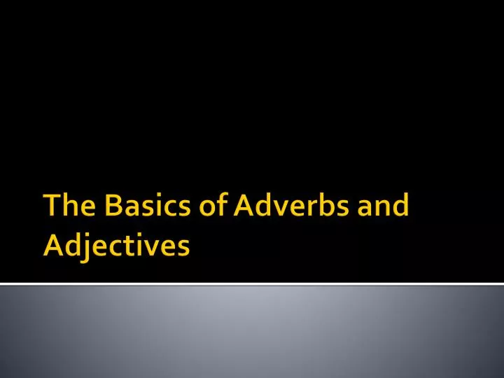 the basics of adverbs and adjectives