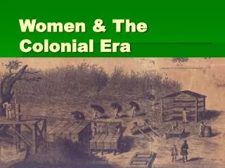 Women &amp; The Colonial Era