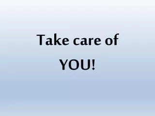 Take care of YOU!