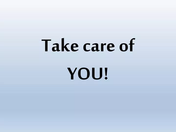 take care of you