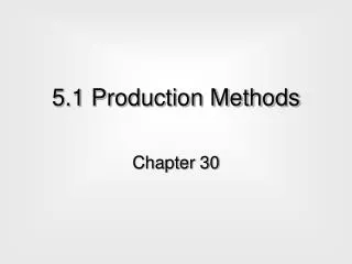 5.1 Production Methods