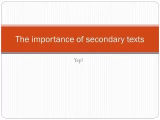 The importance of secondary texts