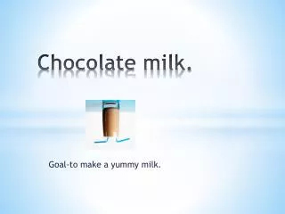 Chocolate milk.