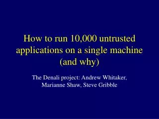 How to run 10,000 untrusted applications on a single machine (and why)