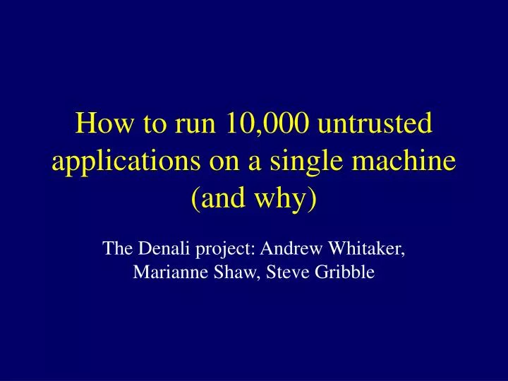 how to run 10 000 untrusted applications on a single machine and why