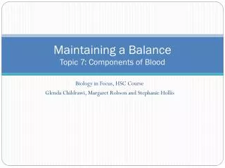 Maintaining a Balance Topic 7: Components of Blood