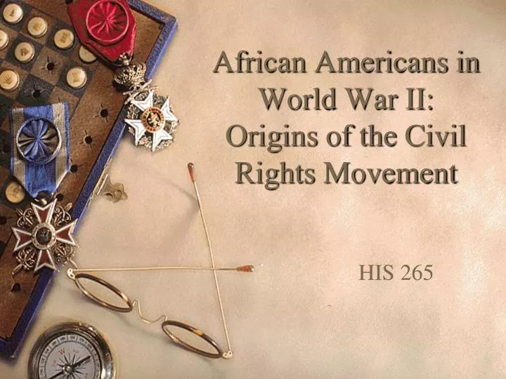 african americans in world war ii origins of the civil rights movement