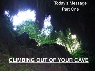 CLIMBING OUT OF YOUR CAVE