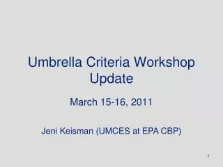 Umbrella Criteria Workshop Update
