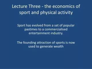 Lecture Three - the economics of sport and physical activity