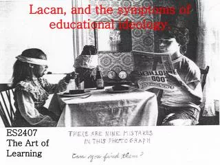 Lacan, and the symptoms of educational ideology.