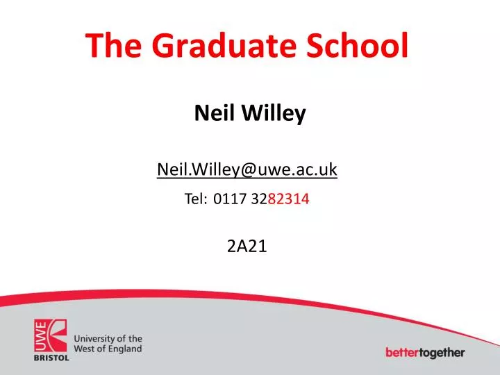 the graduate school neil willey neil willey@uwe ac uk tel 0117 32 82314 2a21
