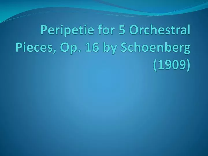 peripetie for 5 orchestral pieces op 16 by schoenberg 1909