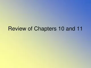 Review of Chapters 10 and 11