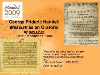 George Frideric Handel: Messiah as an Oratorio by Roy Chan Date: December 1, 2008