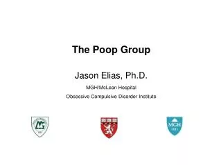 The Poop Group Jason Elias, Ph.D. MGH/McLean Hospital Obsessive Compulsive Disorder Institute