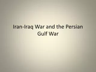 Iran-Iraq War and the Persian Gulf War