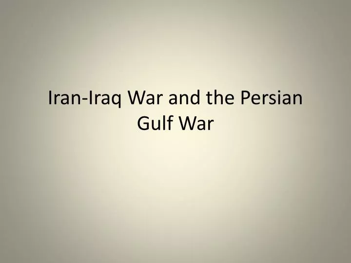 iran iraq war and the persian gulf war