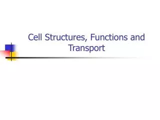 Cell Structures, Functions and Transport
