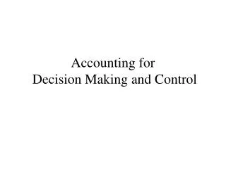 Accounting for Decision Making and Control