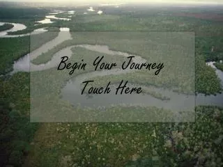 Begin Your Journey Touch Here