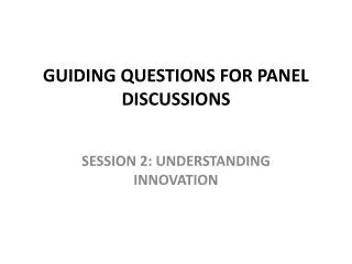 GUIDING QUESTIONS FOR PANEL DISCUSSIONS