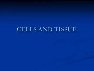 Cells and Tissue
