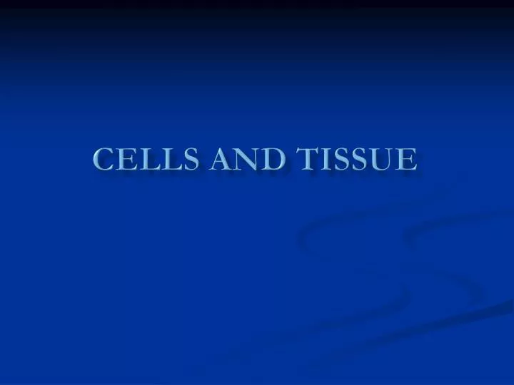 cells and tissue