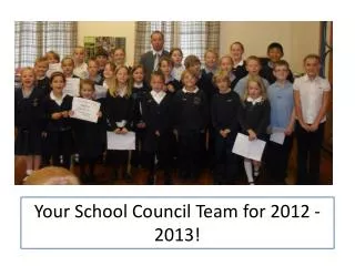 Your School Council Team for 2012 -2013!