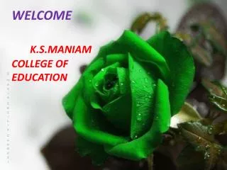 WELCOME K.S.MANIAM COLLEGE OF EDUCATION
