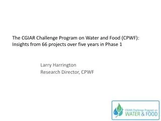 Larry Harrington Research Director, CPWF
