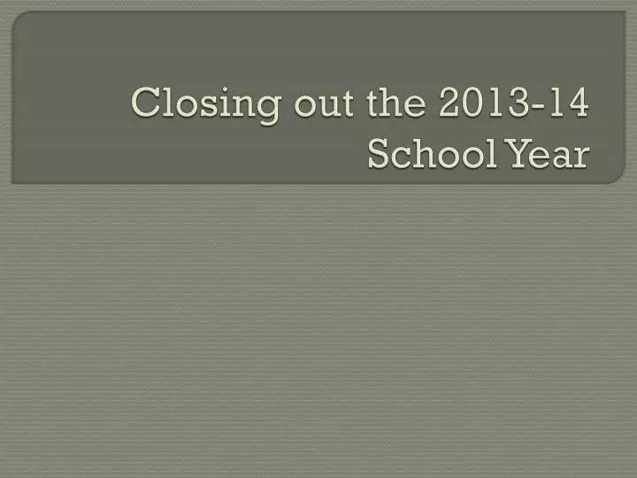 closing out the 2013 14 school year