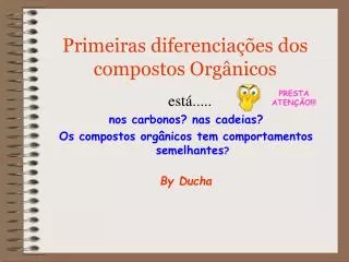 primeiras diferencia es dos compostos org nicos