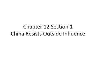 Chapter 12 Section 1 China Resists Outside Influence
