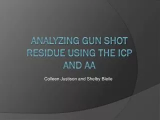 Analyzing Gun Shot Residue using the ICP and AA