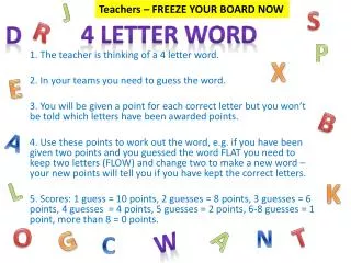 1. The teacher is thinking of a 4 letter word. 2. In your teams you need to guess the word.