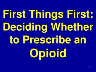 First Things First: Deciding Whether to Prescribe an Opioid
