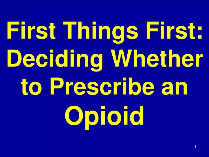 first things first deciding whether to prescribe an opioid