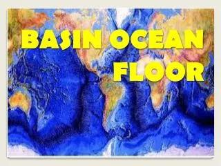 BASIN OCEAN FLOOR