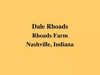 Dale Rhoads Rhoads Farm Nashville, Indiana