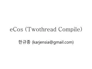 eCos ( Twothread Compile)