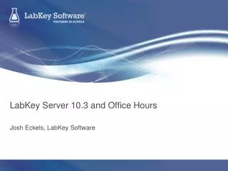 LabKey Server 10.3 and Office Hours Josh Eckels, LabKey Software