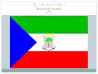 Equatorial Guinea Escrito por: McKenna