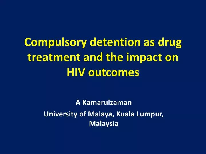 compulsory detention as drug treatment and the impact on hiv outcomes