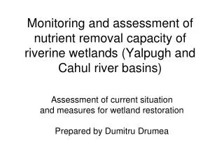 Assessment of current situation and measures for wetland restoration Prepared by Dumitru Drumea