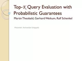 Top- K Query Evaluation with Probabilistic Guarantees