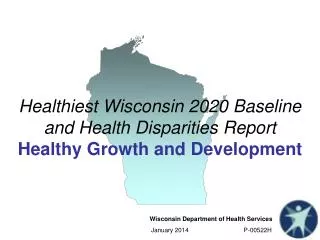 Healthiest Wisconsin 2020 Baseline and Health Disparities Report Healthy Growth and Development