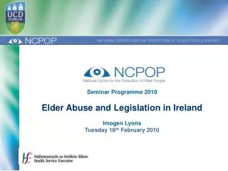 Seminar Programme 2010 Elder Abuse and Legislation in Ireland Imogen Lyons
