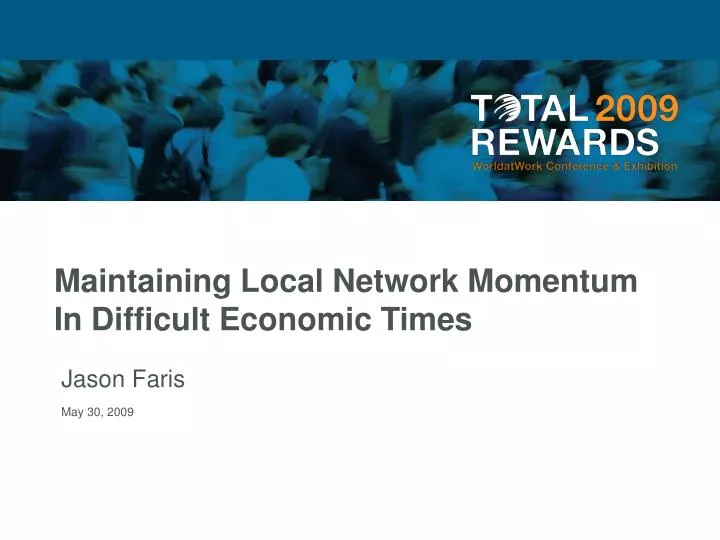 maintaining local network momentum in difficult economic times