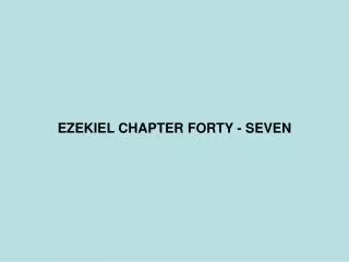 EZEKIEL CHAPTER FORTY - SEVEN